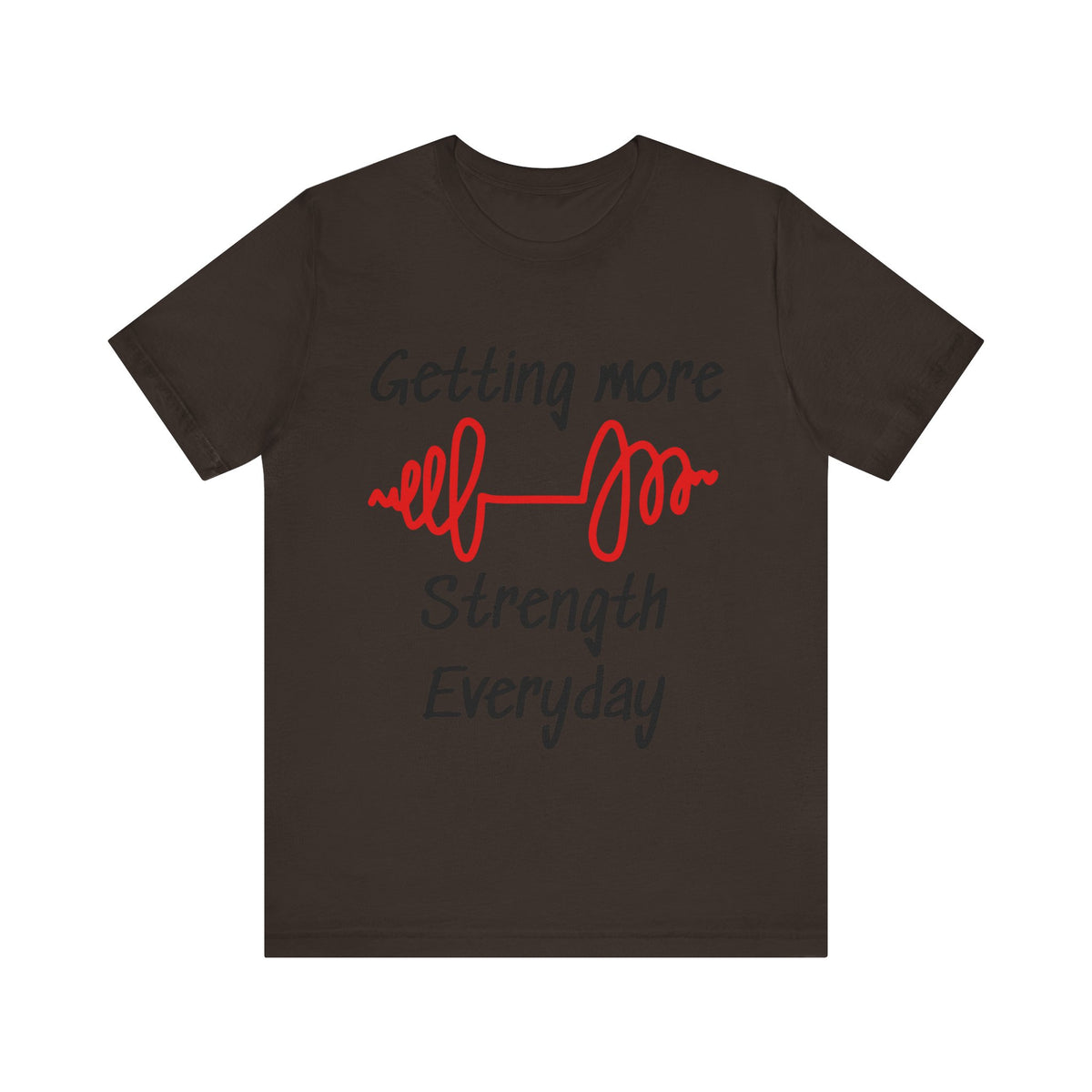 Getting More Strength Everyday Unisex Tee
