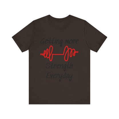 Getting More Strength Everyday Unisex Tee