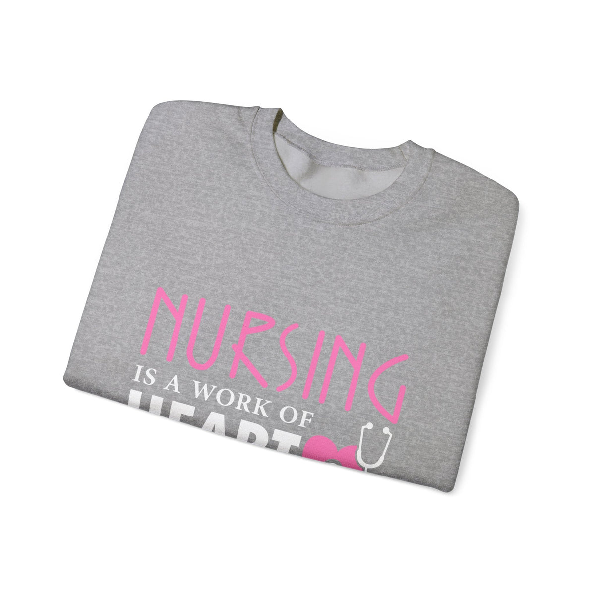 Nursing Is A Work Of Heart Unisex Sweatshirt Printify