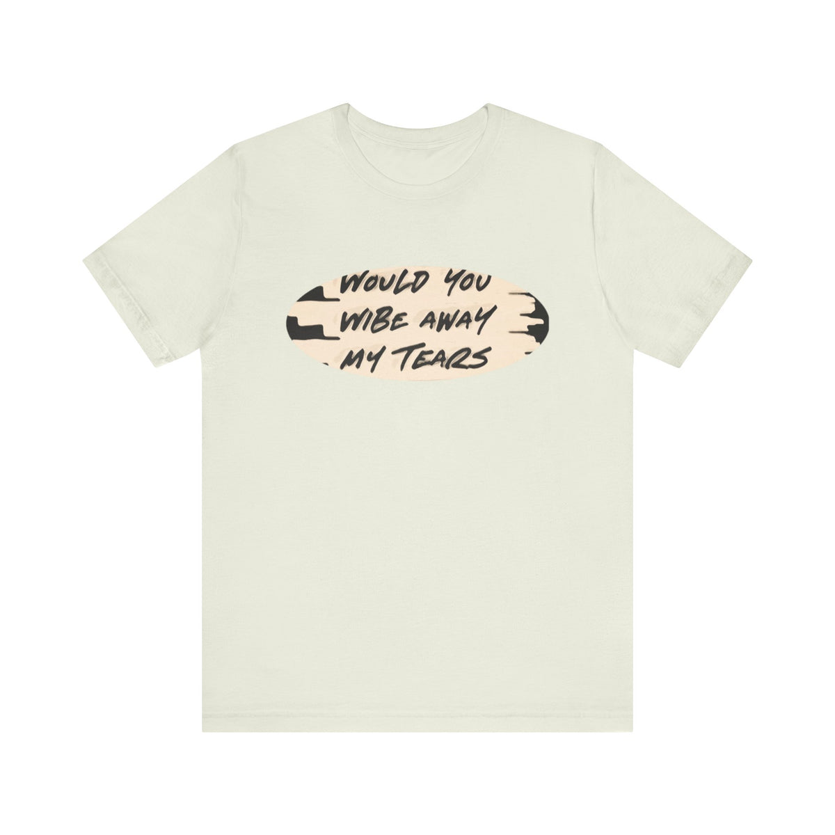 Unisex  Short Sleeve Wipe my tears  Tee