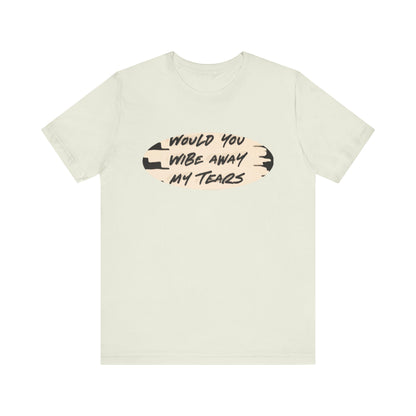 Unisex  Short Sleeve Wipe my tears  Tee