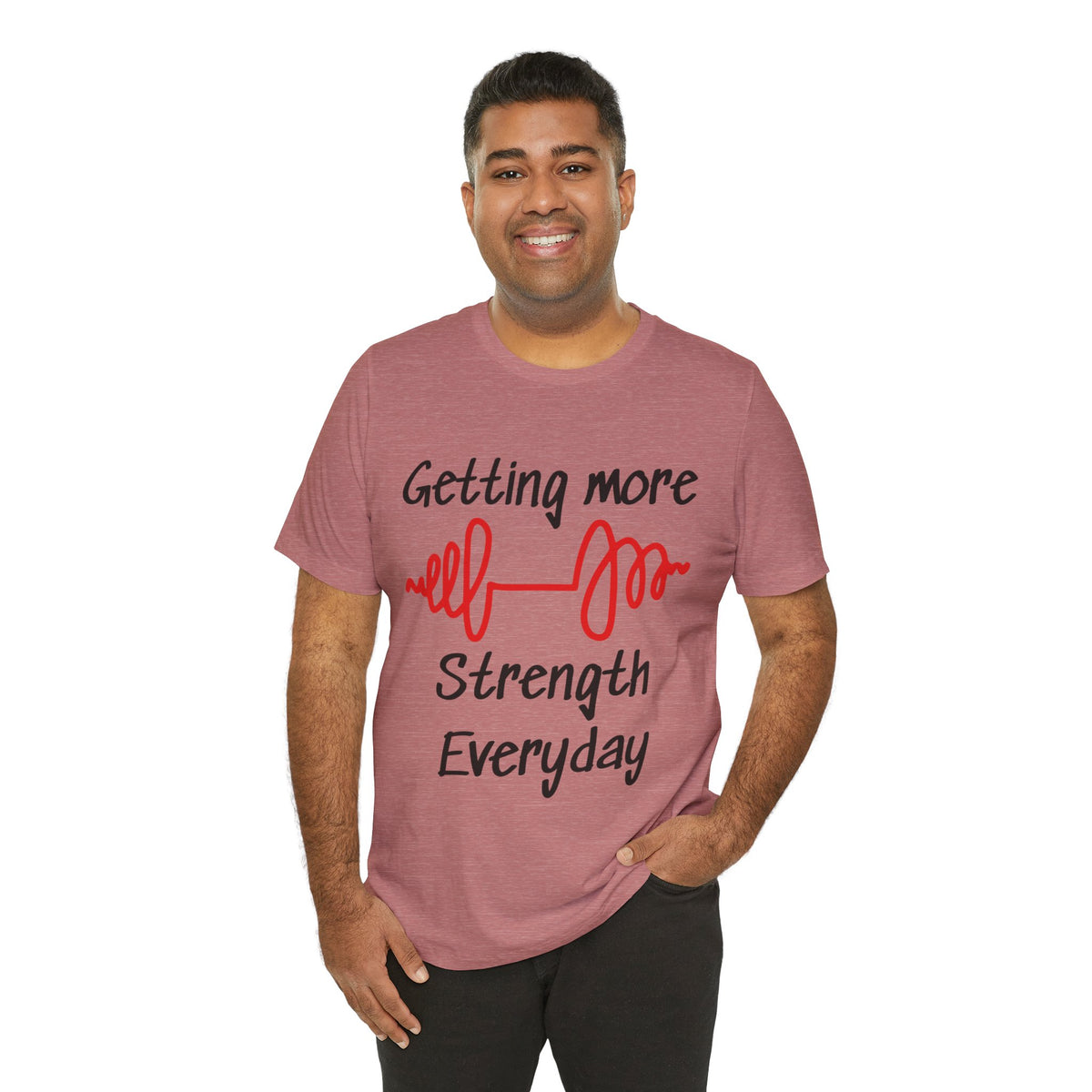 Getting More Strength Everyday Unisex Tee