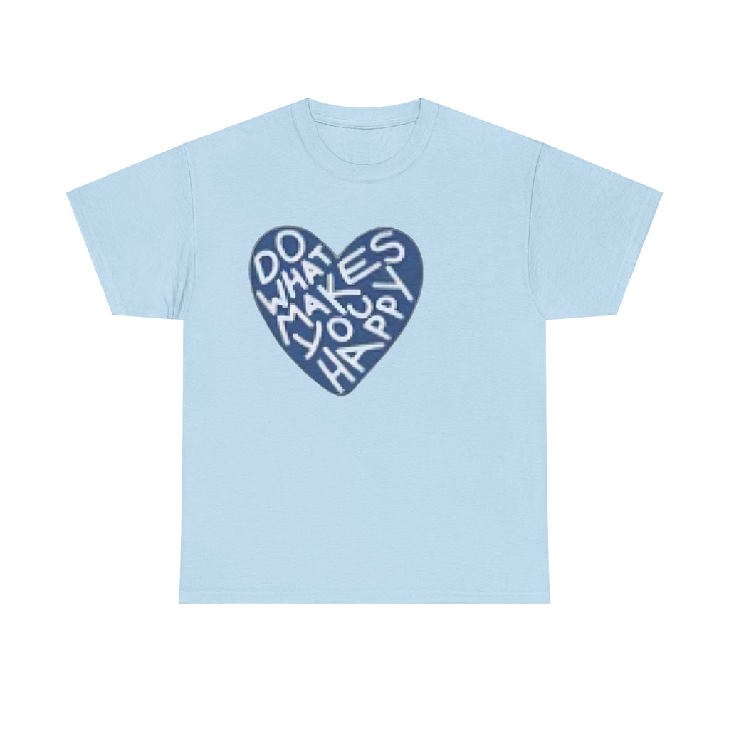 Unisex  what makes you happy Tee