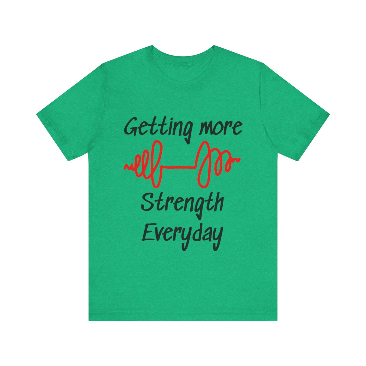 Getting More Strength Everyday Unisex Tee
