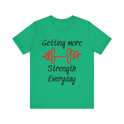 Getting More Strength Everyday Unisex Tee