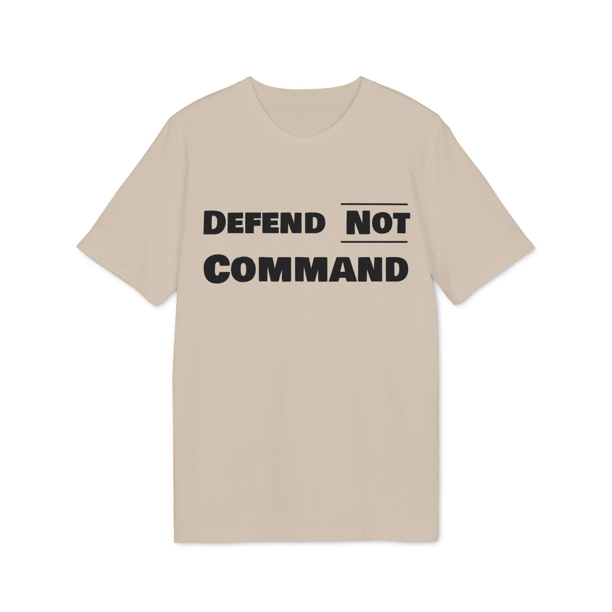 Defend Not Command Unisex T-Shirt | Empowering Graphic Tee for Creators, Perfect for Gifts, Events, Casual Wear, Statement Shirt Printify