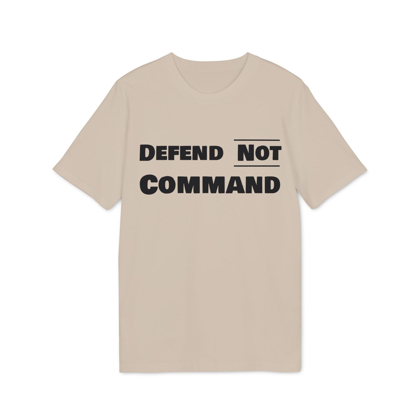 Defend Not Command Unisex T-Shirt | Empowering Graphic Tee for Creators, Perfect for Gifts, Events, Casual Wear, Statement Shirt Printify