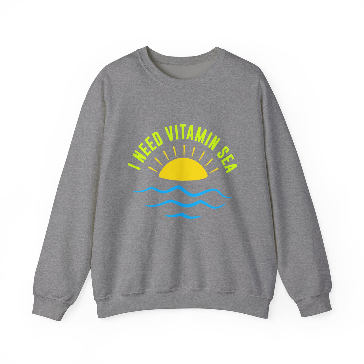 I Need Vitamin Sea Unisex Sweatshirt