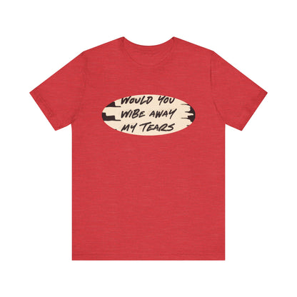 Unisex  Short Sleeve Wipe my tears  Tee