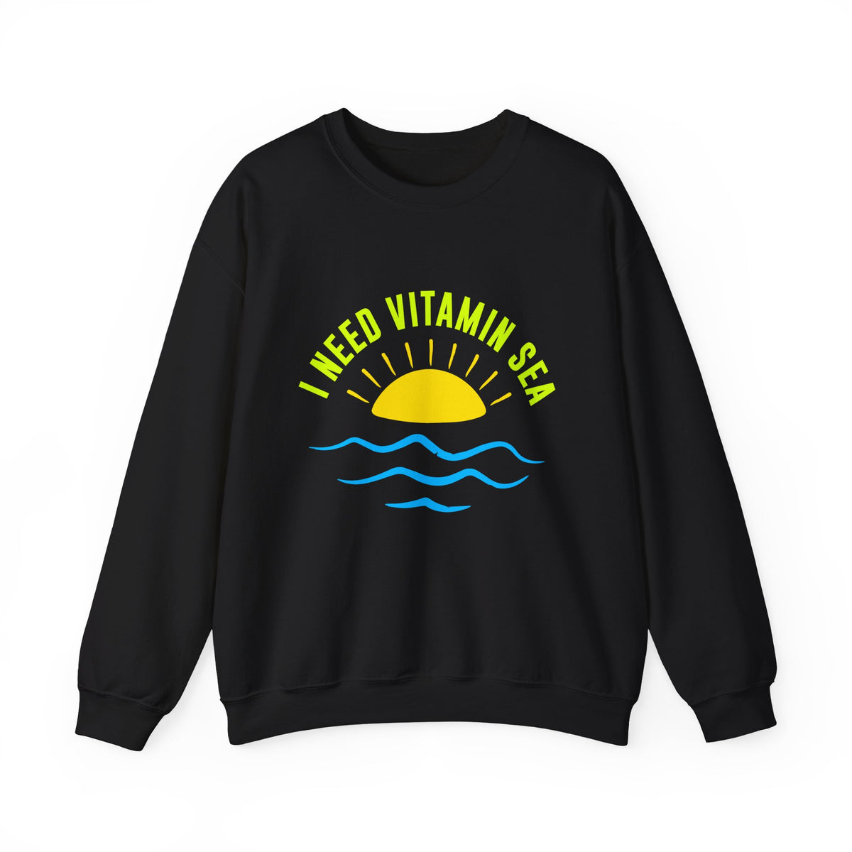 I Need Vitamin Sea Unisex Sweatshirt