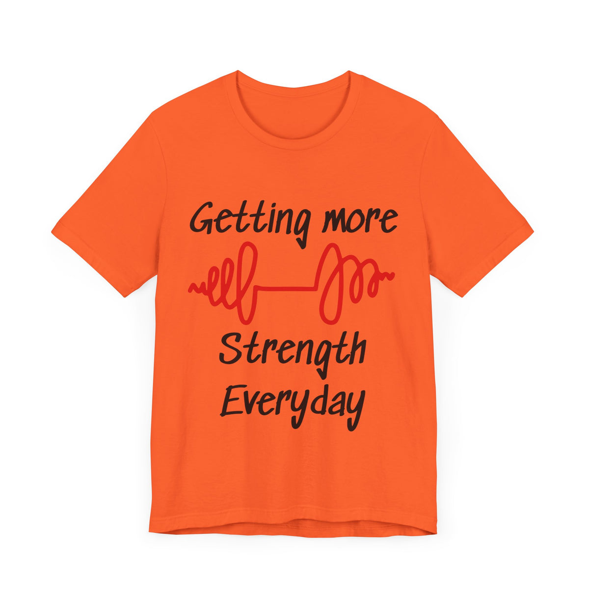 Getting More Strength Everyday Unisex Tee