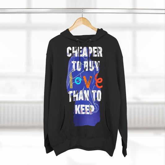 cheaper to buy love than to keep Hoodie