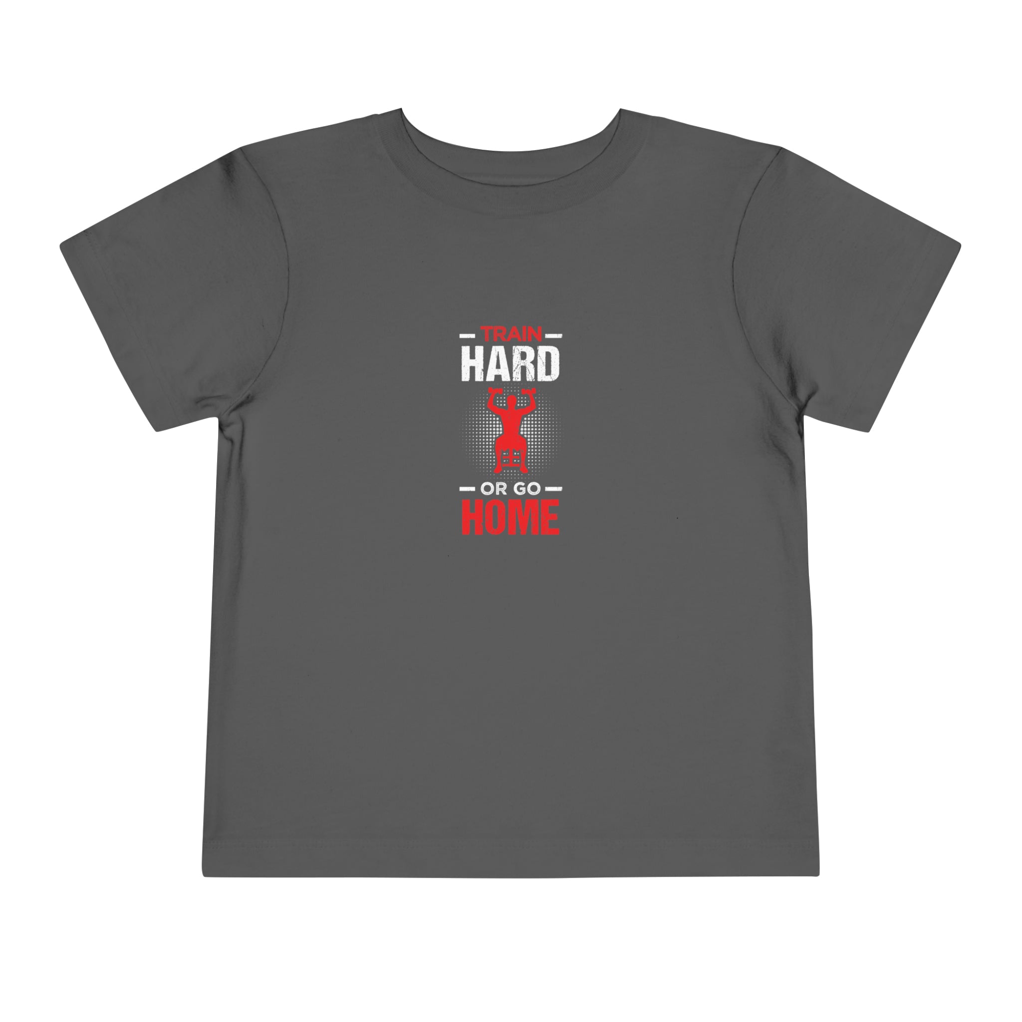 Train Hard Or Go Home Toddler Tee