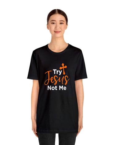 Try Jesus Not Me Unisex Tee - RC’nSONS