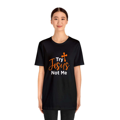Try Jesus Not Me Unisex Tee - RC’nSONS