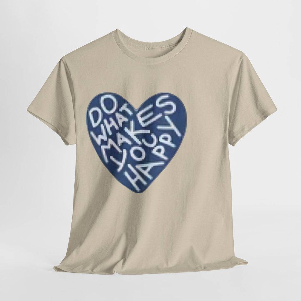 Unisex  what makes you happy Tee
