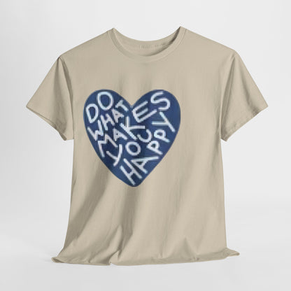 Unisex  what makes you happy Tee