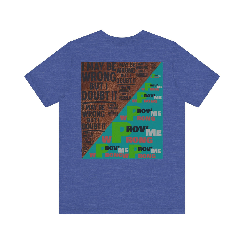 Unisex Graphic Tee - Unique Statement Shirt for Casual Outfits, Perfect for Friends, Birthdays, or Everyday Wear, May Be Wrong Graphic Printify
