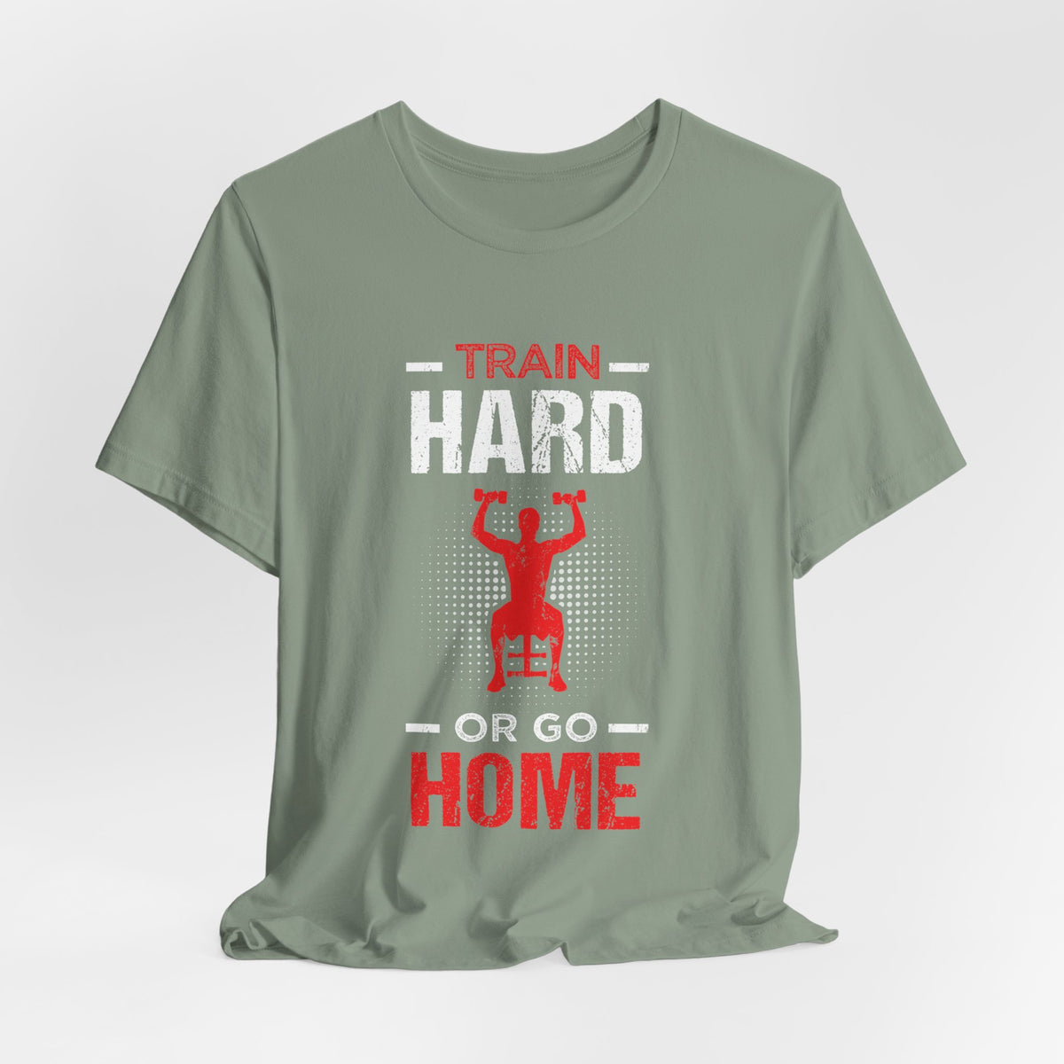 Train Hard Or Go Home Unisex Tee