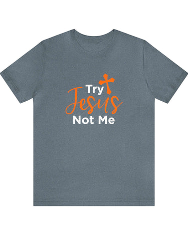 Try Jesus Not Me Unisex Tee - RC’nSONS