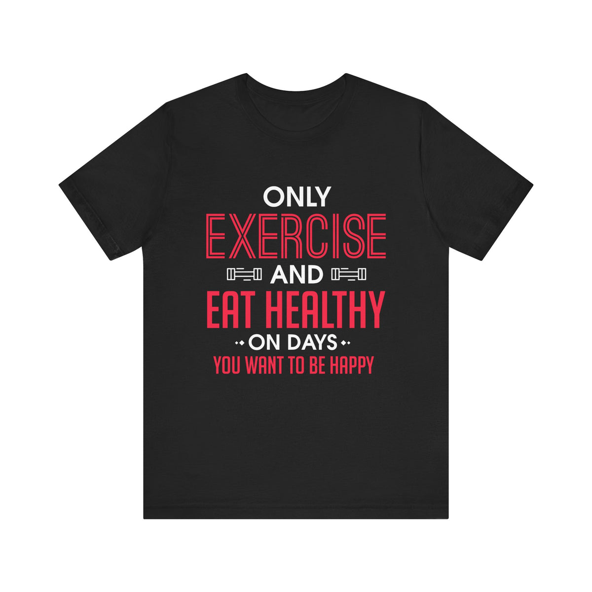 Only Exercise And Eat Healthy Unisex Tee