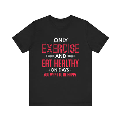 Only Exercise And Eat Healthy Unisex Tee