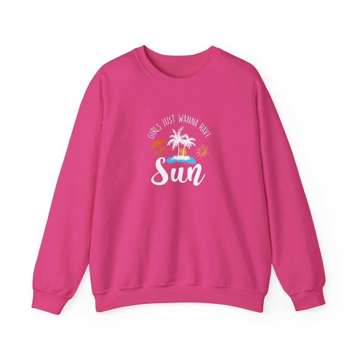 Girls Just Wanna Have Sun Unisex Sweatshirt - RC’nSONS