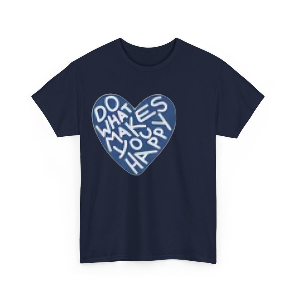 Unisex  what makes you happy Tee