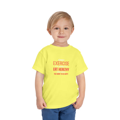 Only Exercise And Eat Healthy Toddler Tee