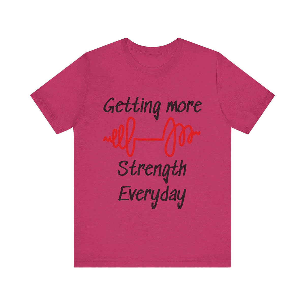 Getting More Strength Everyday Unisex Tee