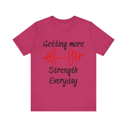 Getting More Strength Everyday Unisex Tee
