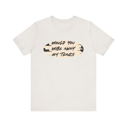 Unisex  Short Sleeve Wipe my tears  Tee