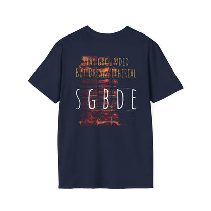 Unisex Softstyle T-Shirt - Stay Grounded But Dream Ethereal SGBDE Design