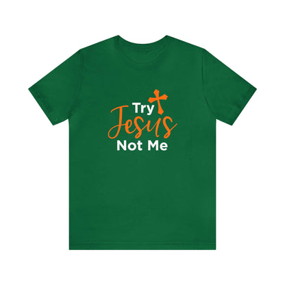 Try Jesus Not Me Unisex Tee - RC’nSONS