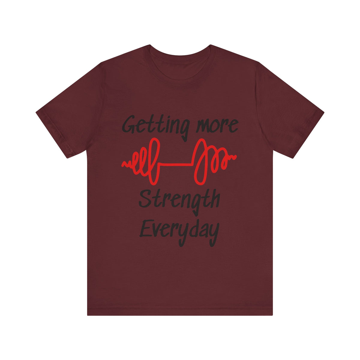 Getting More Strength Everyday Unisex Tee