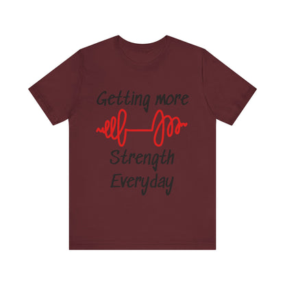Getting More Strength Everyday Unisex Tee