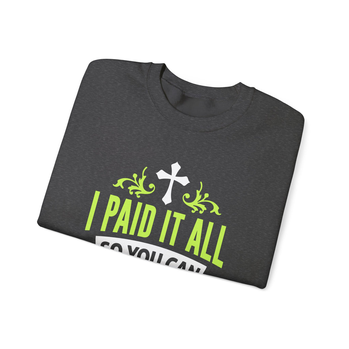 I Paid It All Unisex Sweatshirt