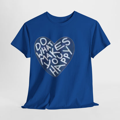 Unisex  what makes you happy Tee
