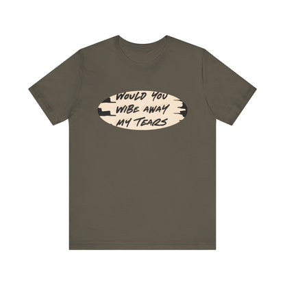 Unisex  Short Sleeve Wipe my tears  Tee