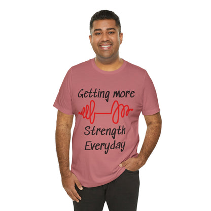 Getting More Strength Everyday Unisex Tee
