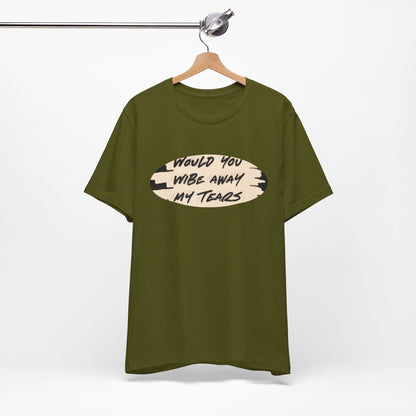 Unisex  Short Sleeve Wipe my tears  Tee