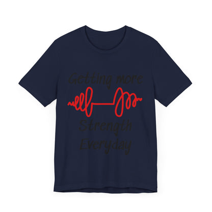 Getting More Strength Everyday Unisex Tee