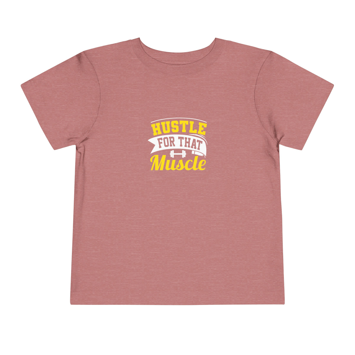 Hustle For That Muscle Toddler Tee