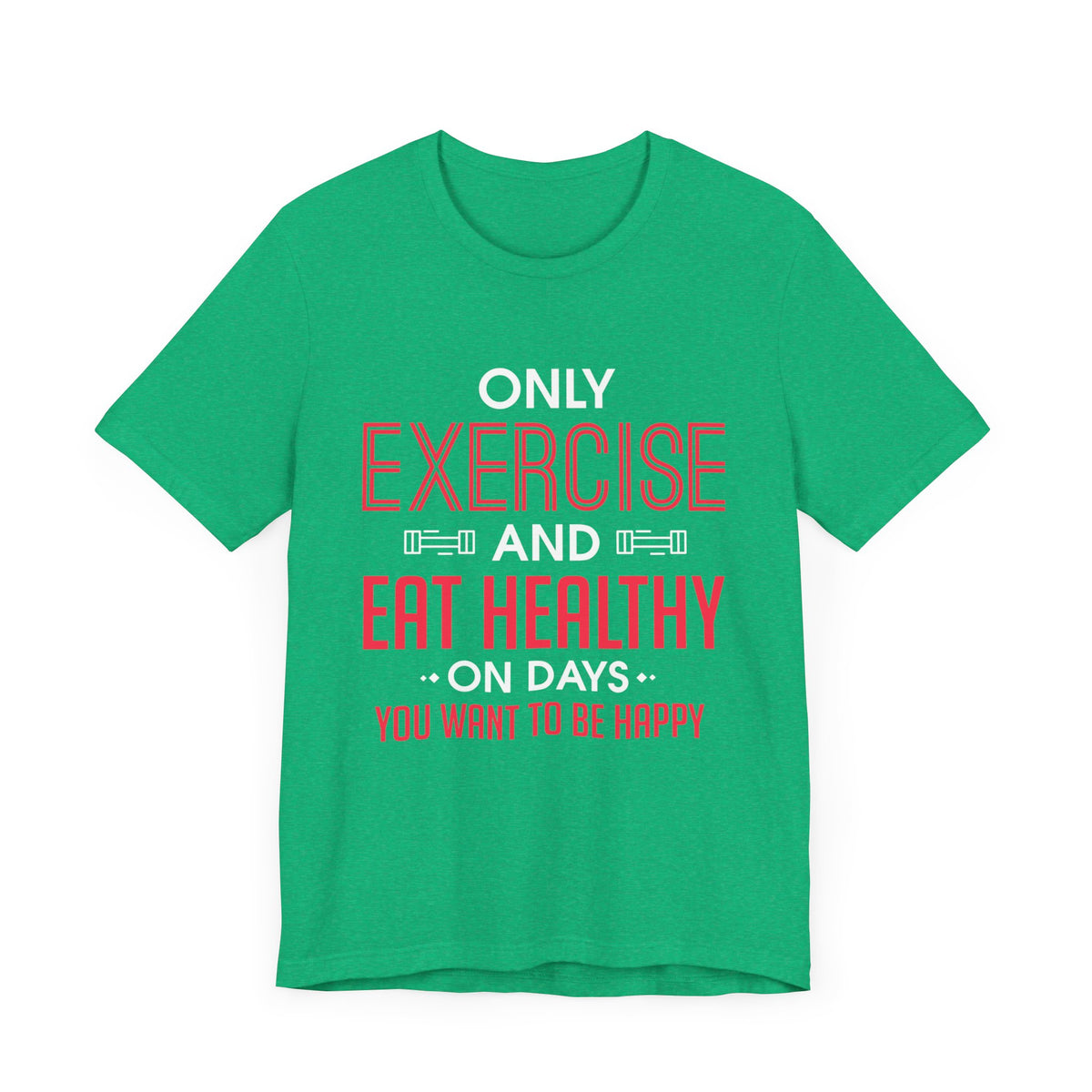 Only Exercise And Eat Healthy Unisex Tee