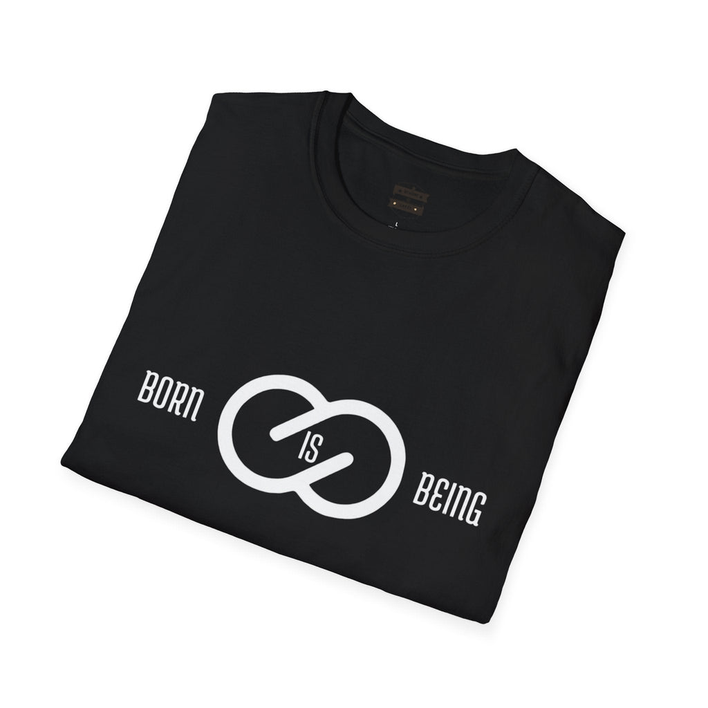Born is Being T-Shirt - Unisex Softstyle Tee Printify