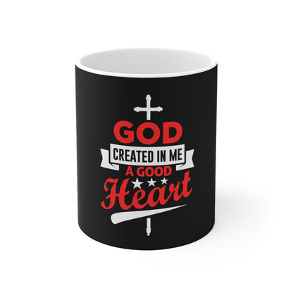 God Created In Me A Good Heart Mug
