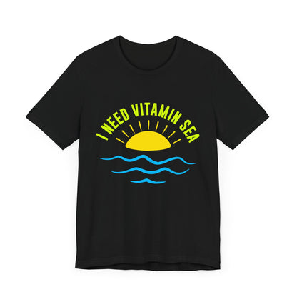I Need Vitamin Sea Unisex Tee