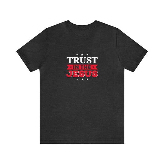 Trust In The Jesus Unisex Tee - RC’nSONS