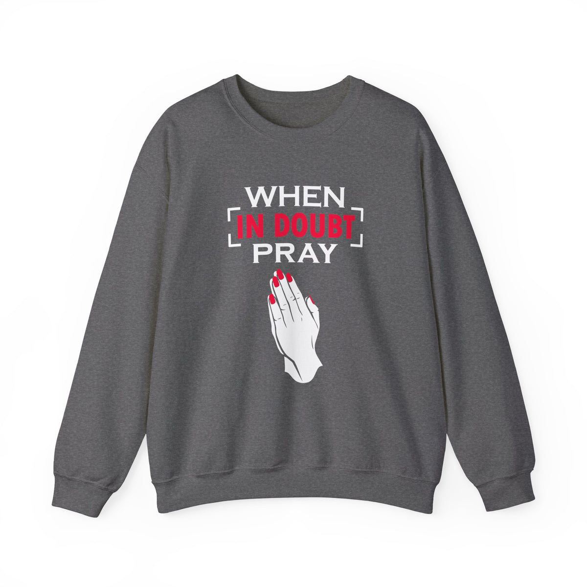 When In Doubt Pray Unisex Sweatshirt