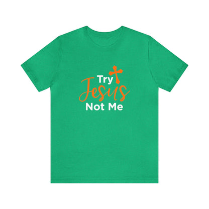 Try Jesus Not Me Unisex Tee - RC’nSONS